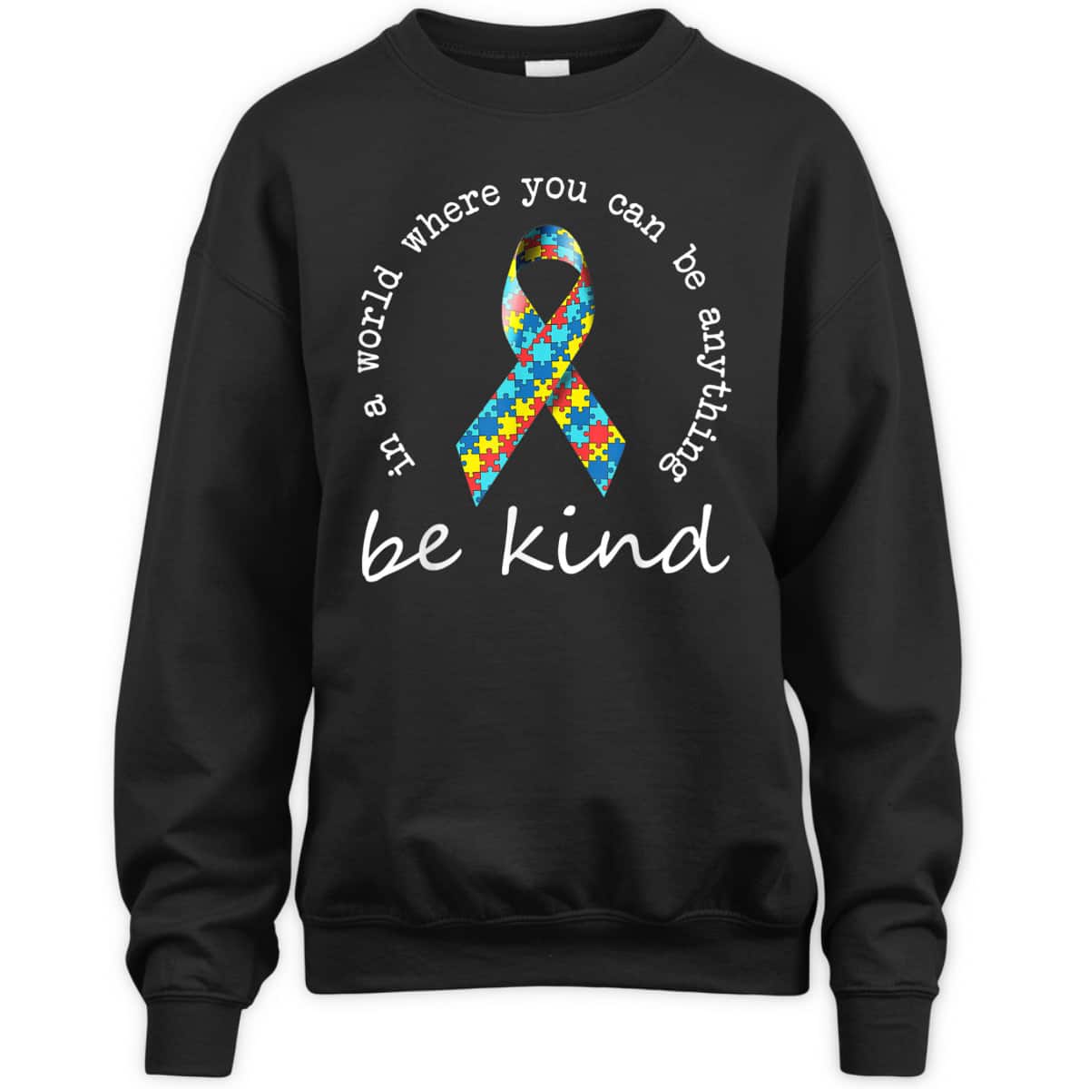 In A World Where You Can Be Anything Be Kind Autism Ribbon T-Shirt In A World Where You Can Be Anything Be Kind Autism Ribbon T-Shirt