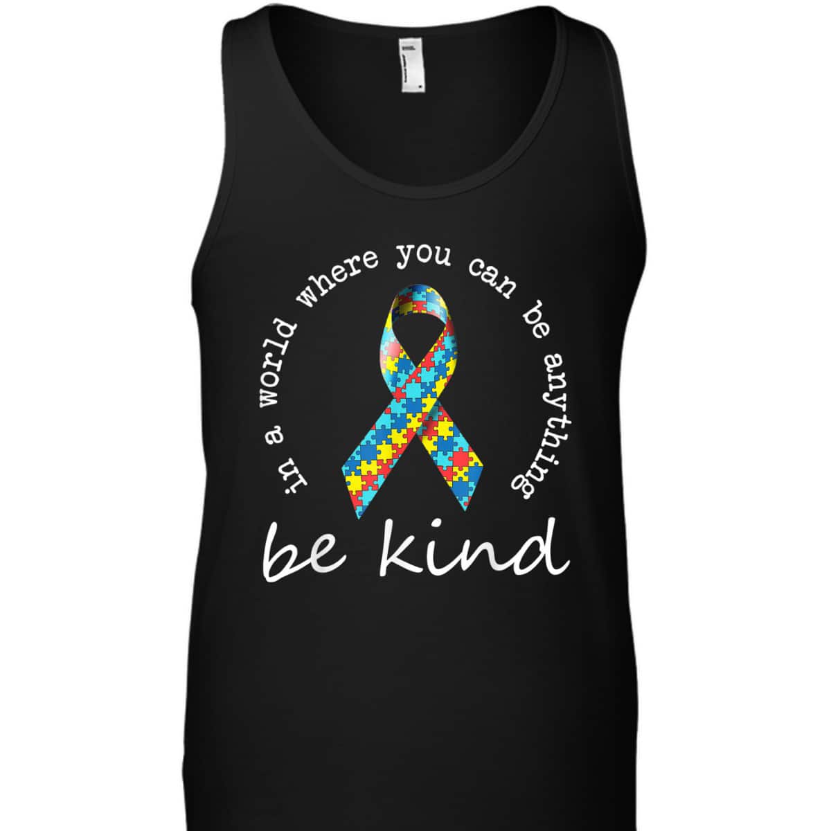 In A World Where You Can Be Anything Be Kind Autism Ribbon T-Shirt In A World Where You Can Be Anything Be Kind Autism Ribbon T-Shirt