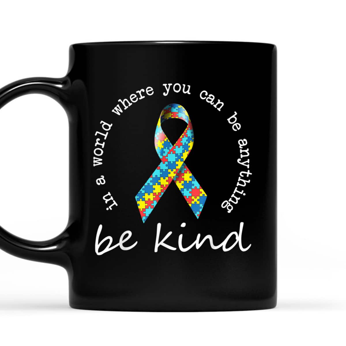 In A World Where You Can Be Anything Be Kind Autism Ribbon T-Shirt In A World Where You Can Be Anything Be Kind Autism Ribbon T-Shirt