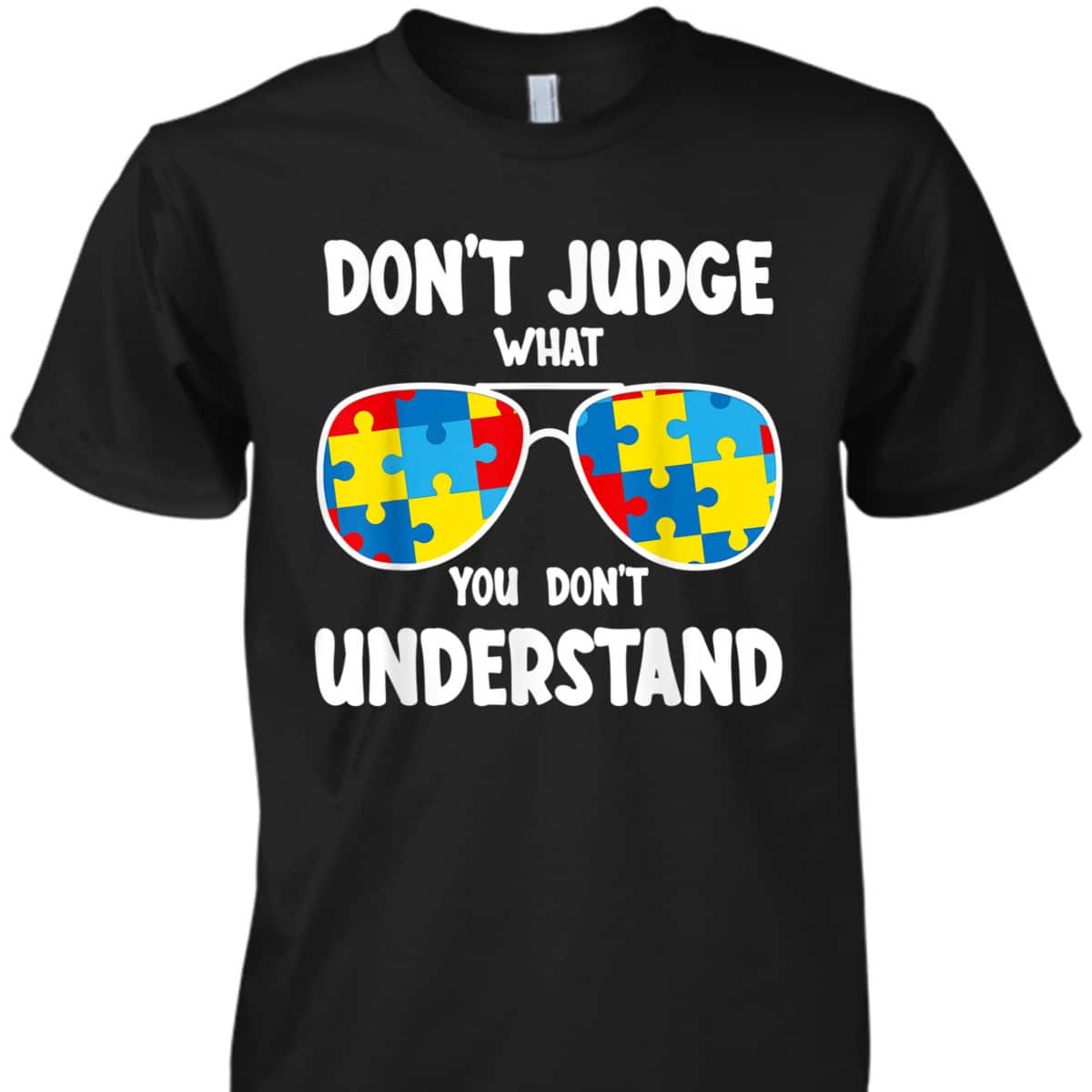 Autism Awareness - Dont Judge What You Dont Understand T-Shirt