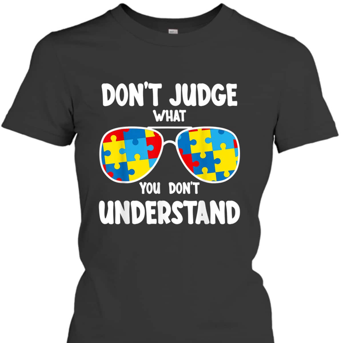 Autism Awareness - Dont Judge What You Dont Understand T-Shirt