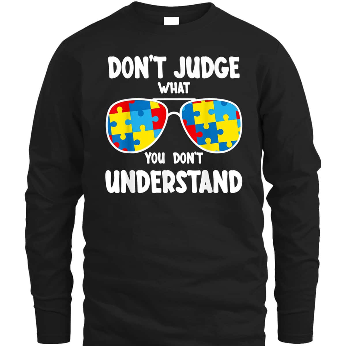 Autism Awareness - Dont Judge What You Dont Understand T-Shirt