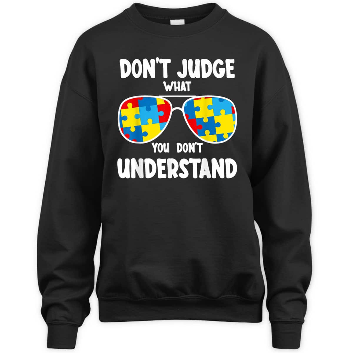 Autism Awareness - Dont Judge What You Dont Understand T-Shirt Autism Awareness - Dont Judge What You Dont Understand T-Shirt