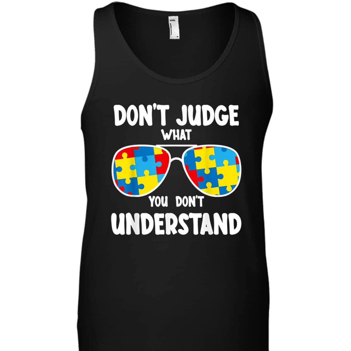 Autism Awareness - Dont Judge What You Dont Understand T-Shirt Autism Awareness - Dont Judge What You Dont Understand T-Shirt