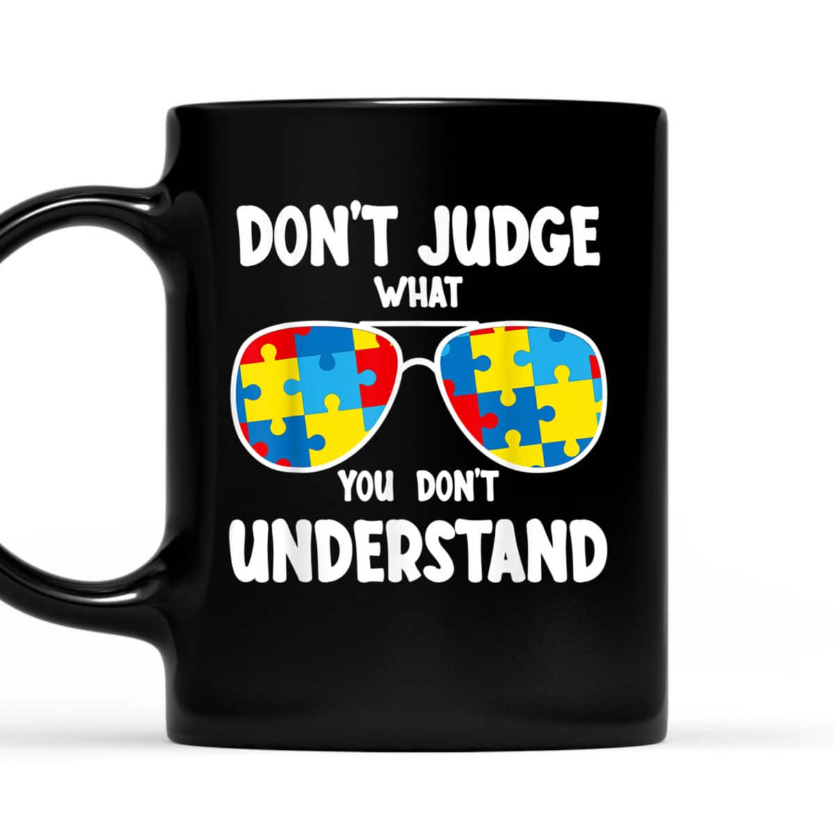 Autism Awareness - Dont Judge What You Dont Understand T-Shirt Autism Awareness - Dont Judge What You Dont Understand T-Shirt