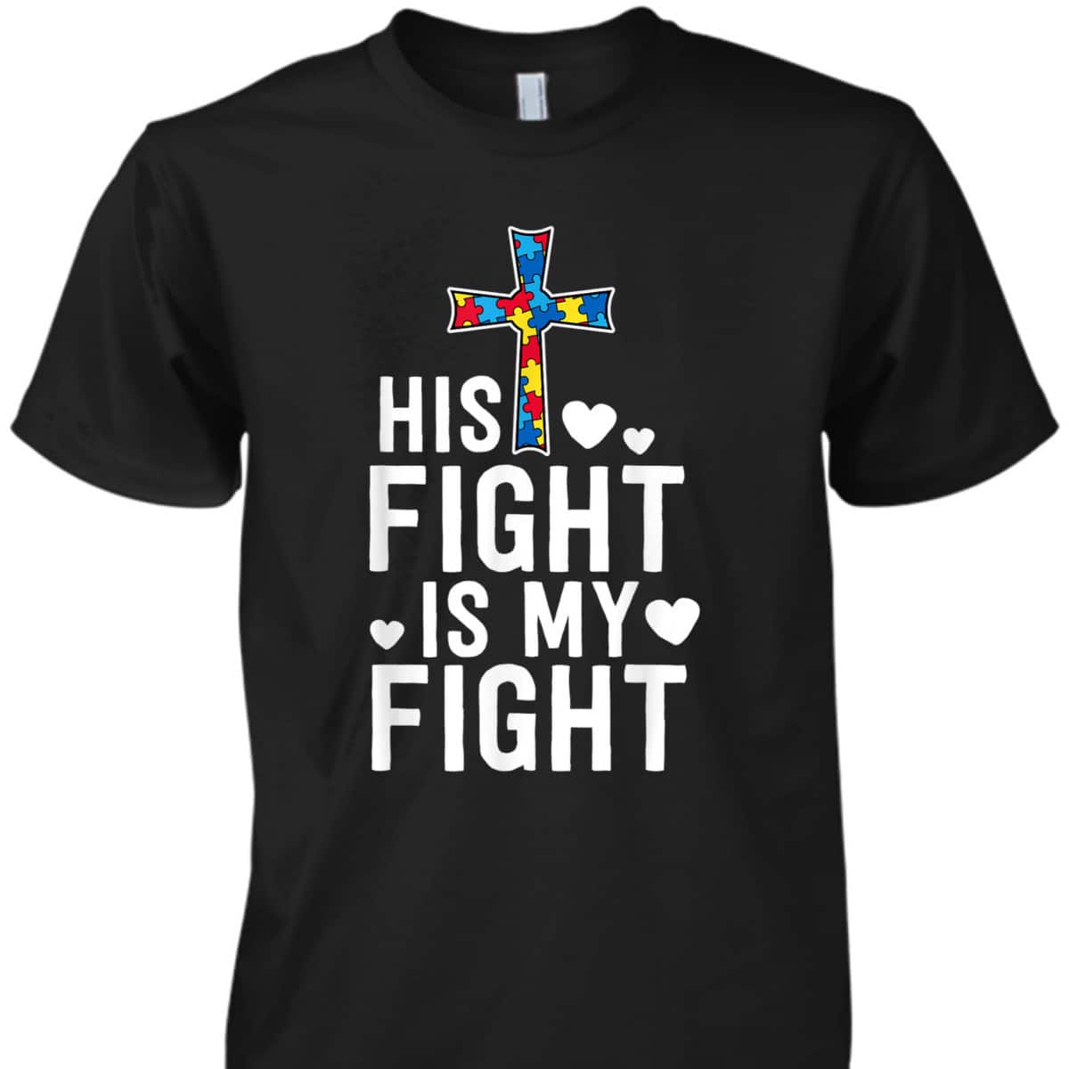 His Fight Is My Fight Christian Faith Autism Awareness Mom T-Shirt
