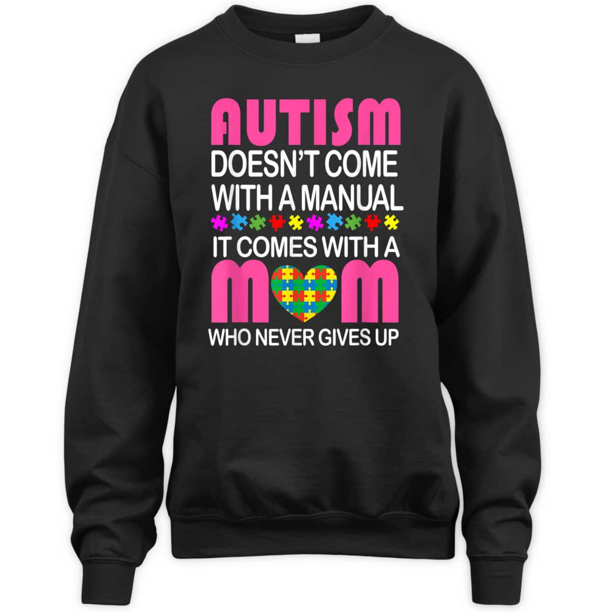 Autism Doesn't Come With A Manual It Comes With A Mom T-Shirt Autism Doesn't Come With A Manual It Comes With A Mom T-Shirt