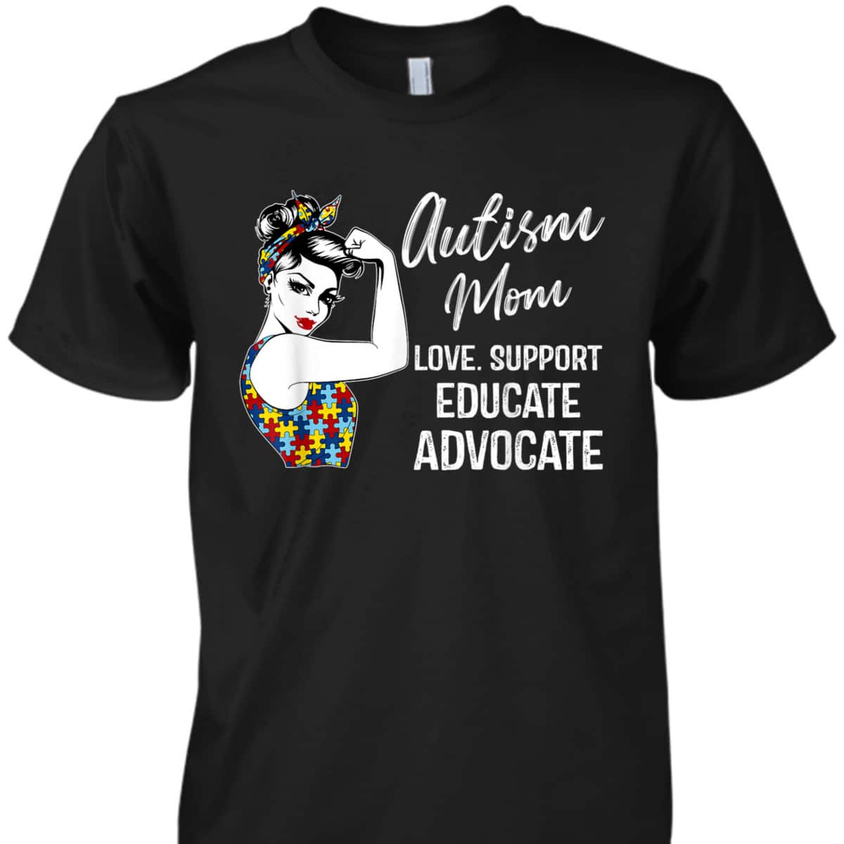 Autism Awareness Mom Love Support Educate Advocate Gifts T-Shirt