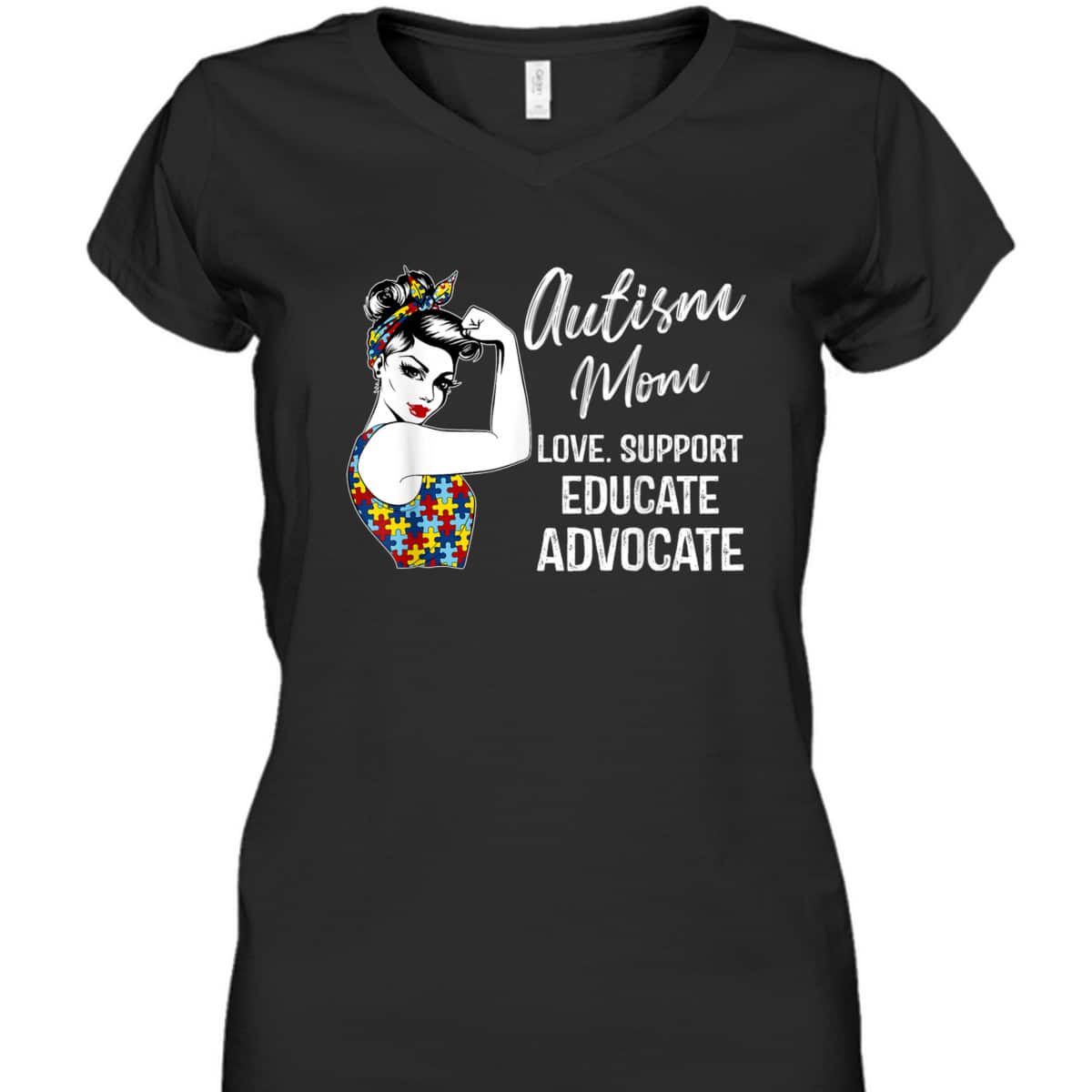 Autism Awareness Mom Love Support Educate Advocate Gifts T-Shirt Autism Awareness Mom Love Support Educate Advocate Gifts T-Shirt
