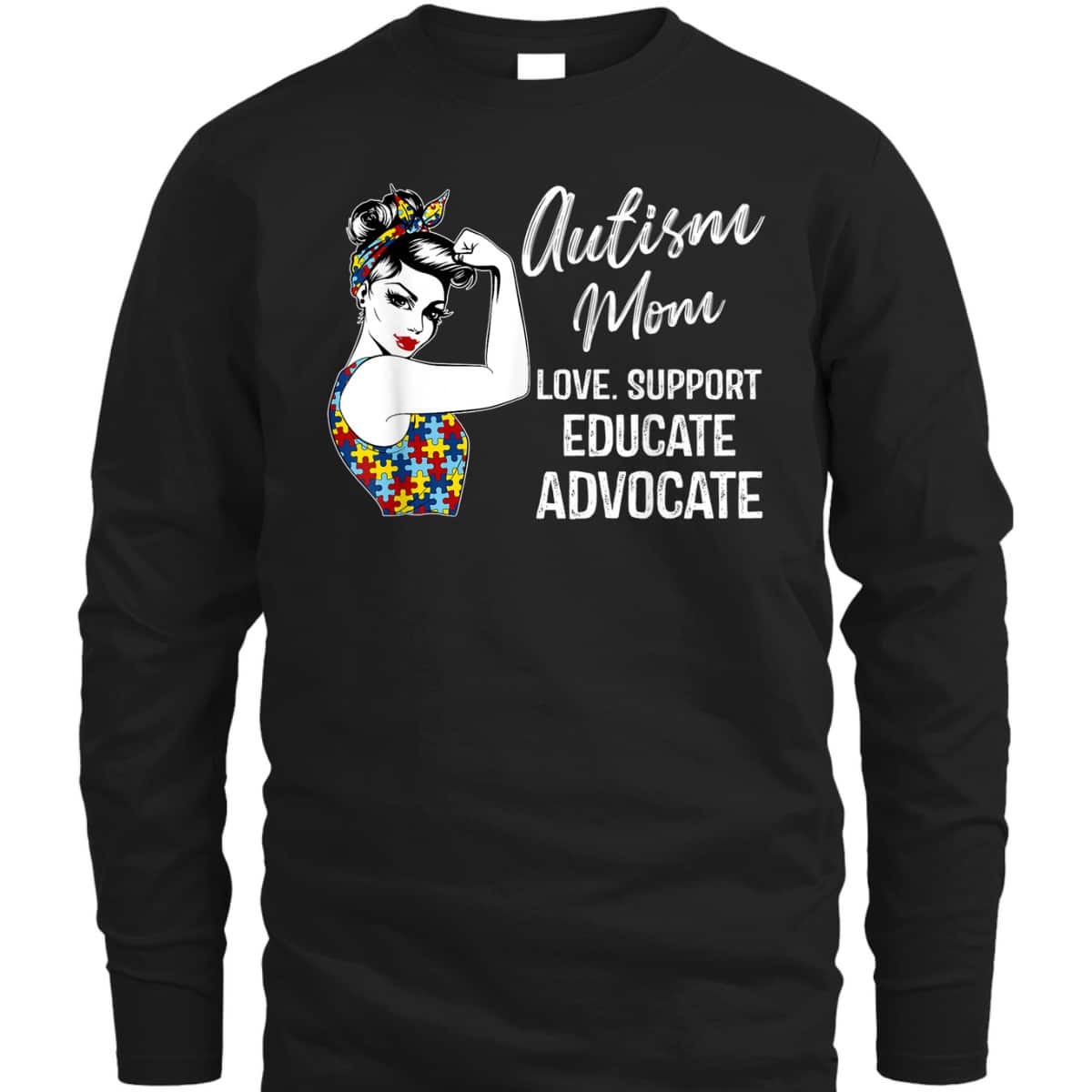 Autism Awareness Mom Love Support Educate Advocate Gifts T-Shirt Autism Awareness Mom Love Support Educate Advocate Gifts T-Shirt