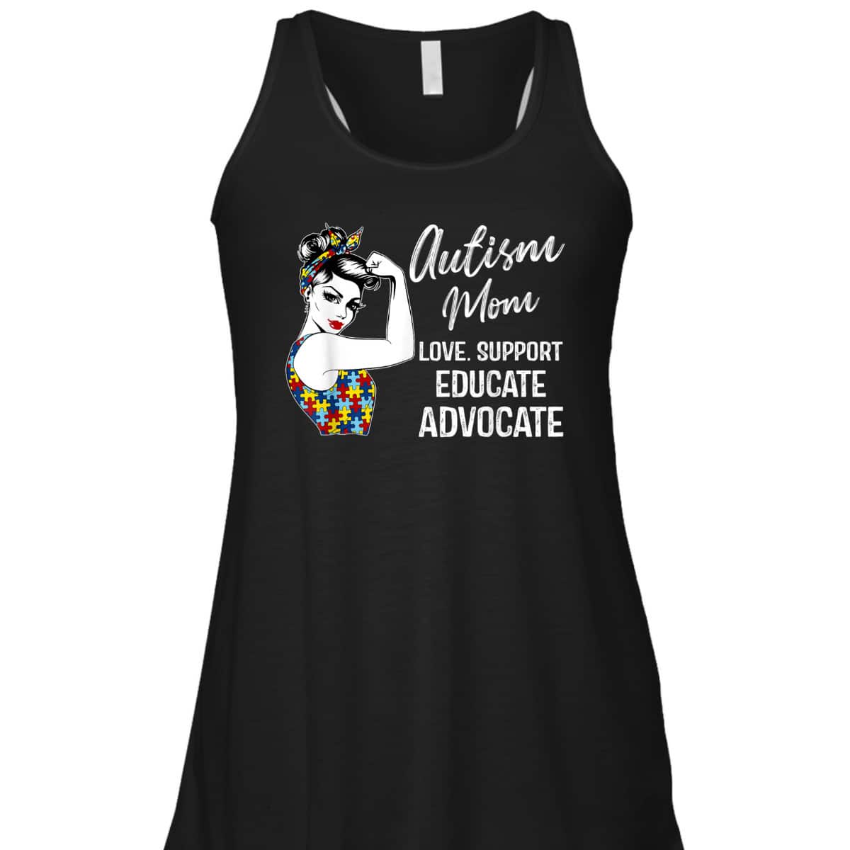 Autism Awareness Mom Love Support Educate Advocate Gifts T-Shirt Autism Awareness Mom Love Support Educate Advocate Gifts T-Shirt