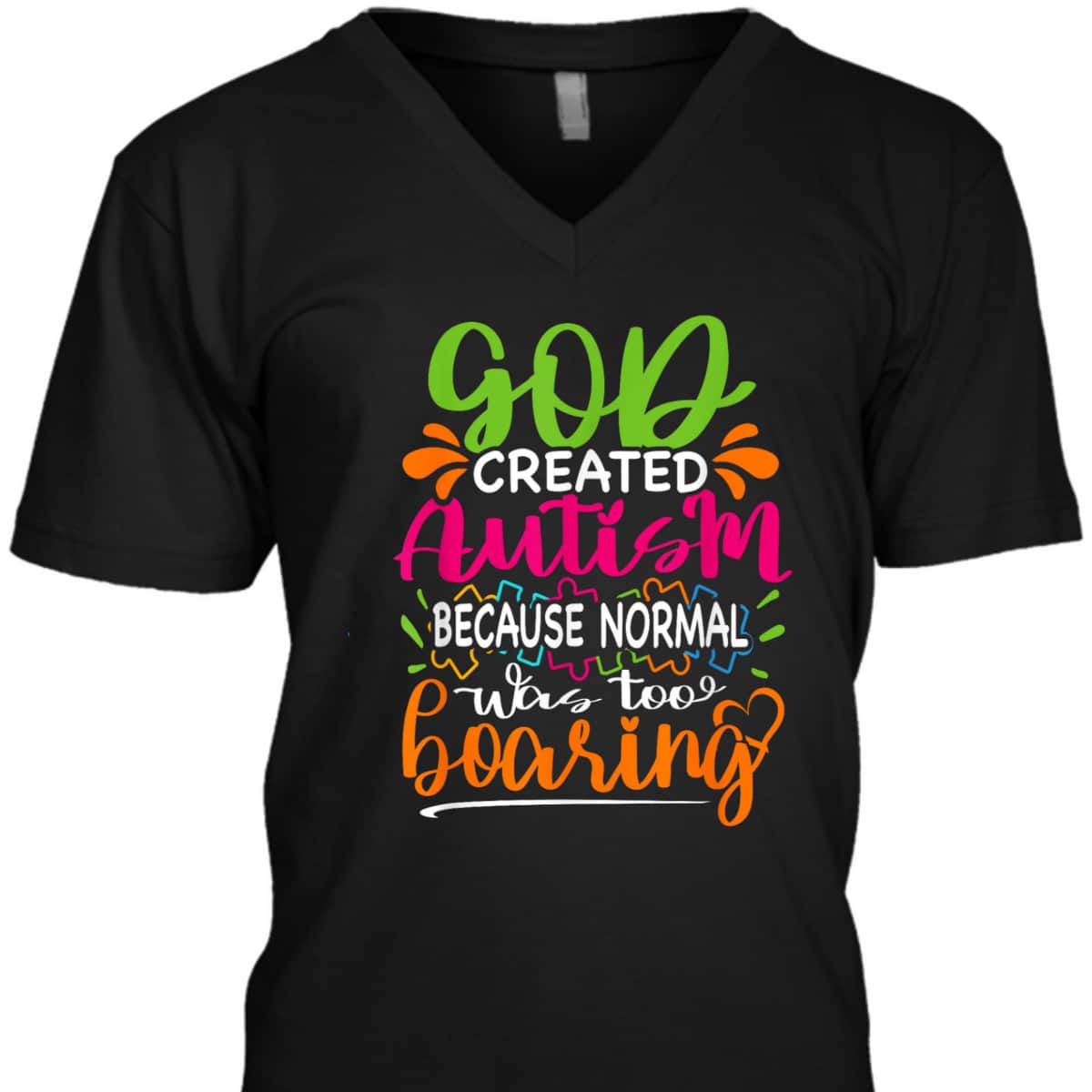 God Created Autism Because Normal Was Too Boring - Autistic T-Shirt