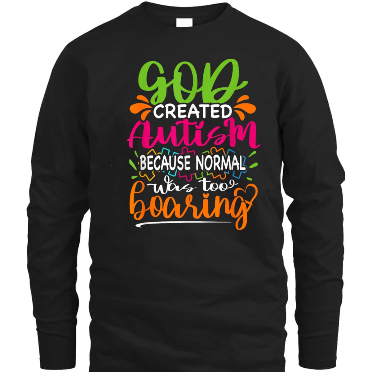 God Created Autism Because Normal Was Too Boring - Autistic T-Shirt
