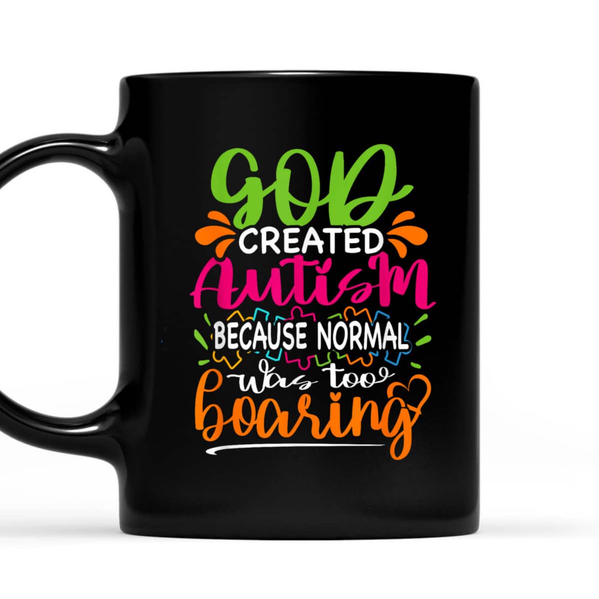 God Created Autism Because Normal Was Too Boring - Autistic T-Shirt