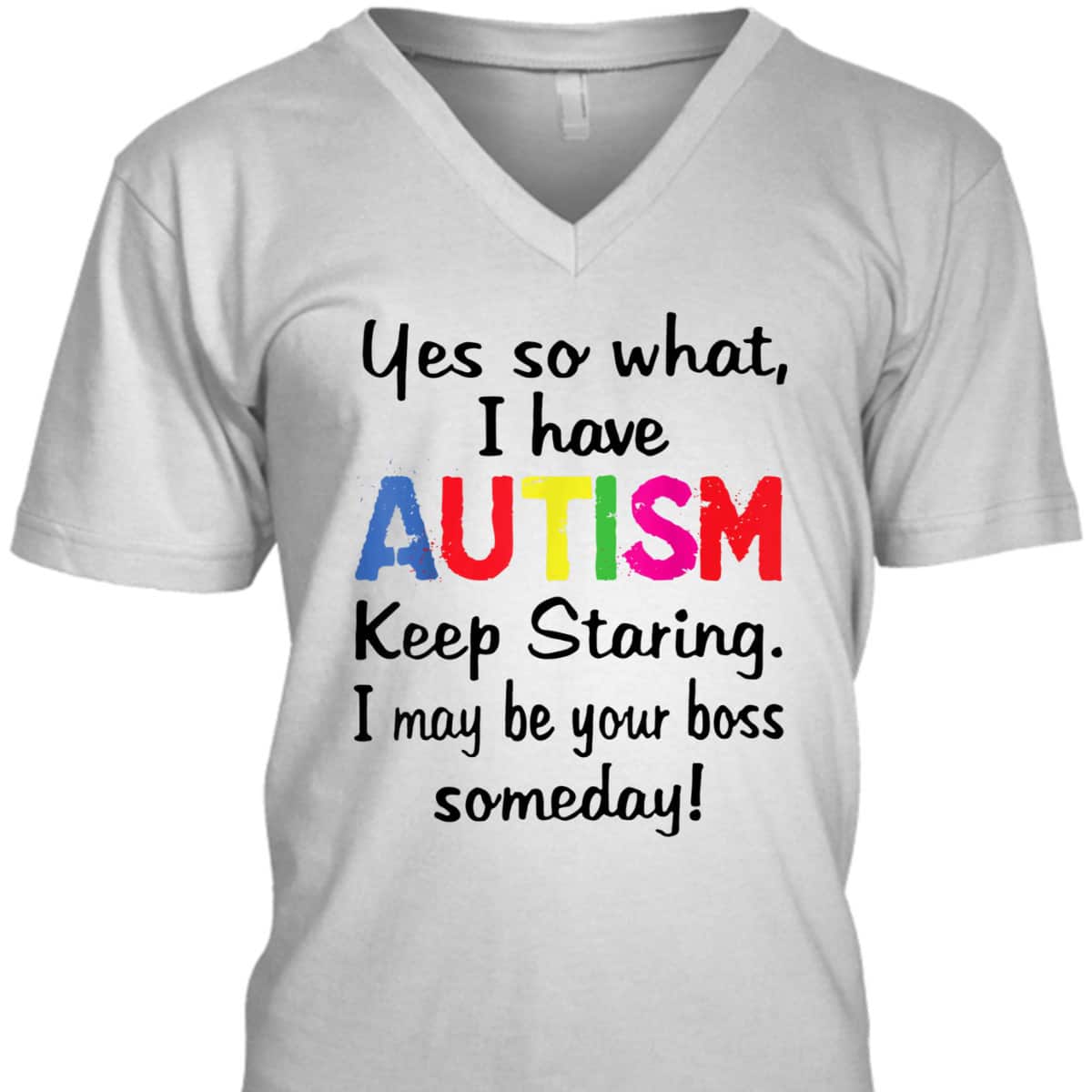 Yes I Have Autism Keep Staring I May Be Your Boss Someday T-Shirt