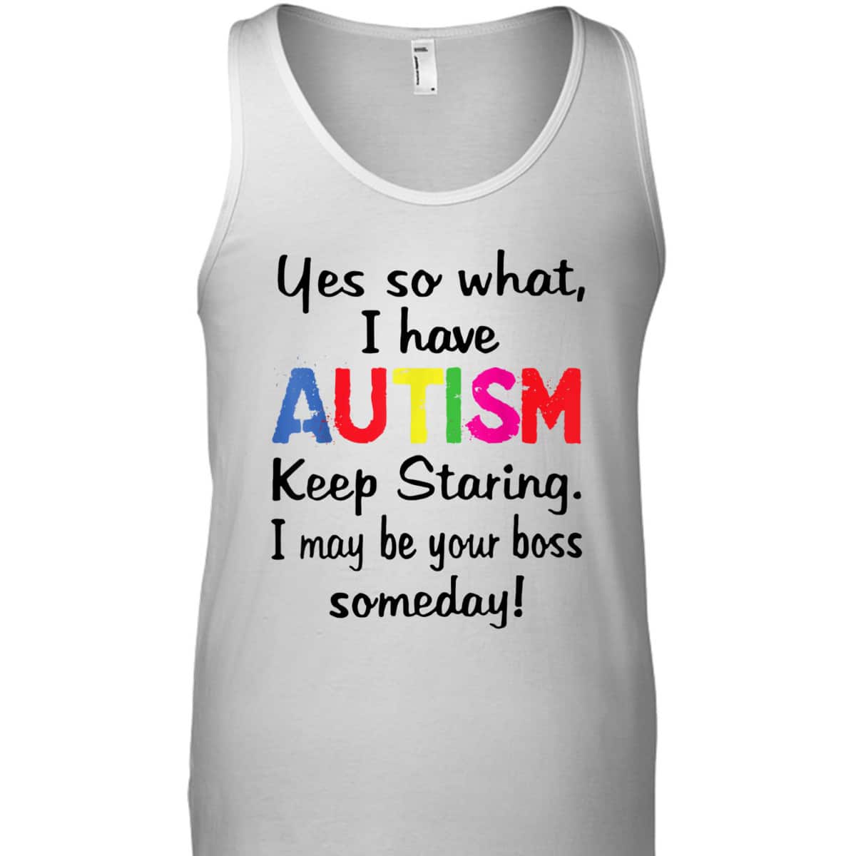 Yes I Have Autism Keep Staring I May Be Your Boss Someday T-Shirt
