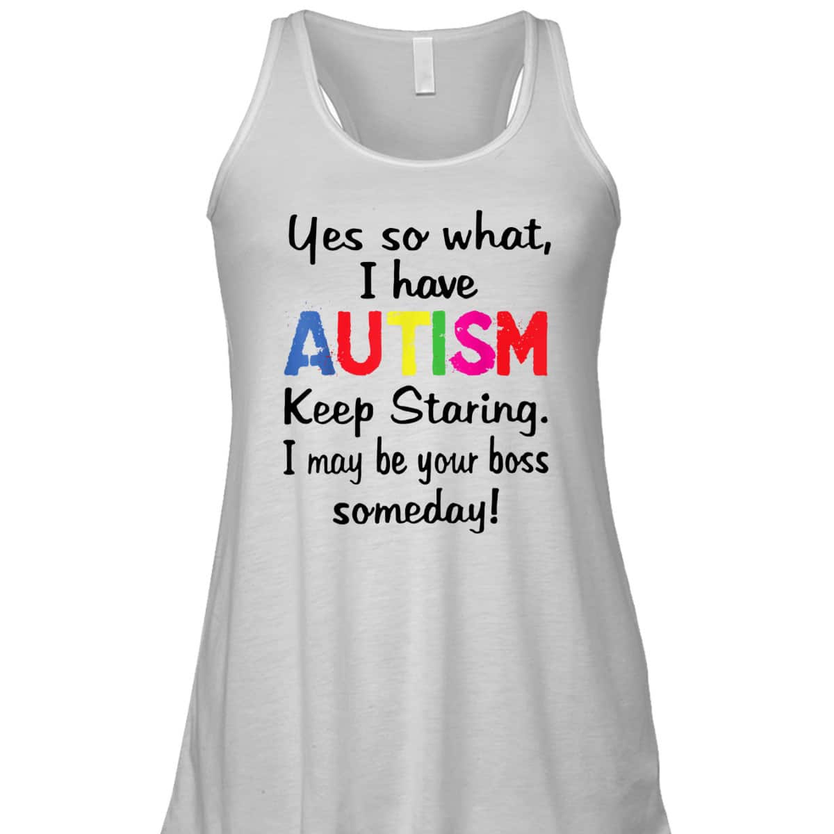 Yes I Have Autism Keep Staring I May Be Your Boss Someday T-Shirt
