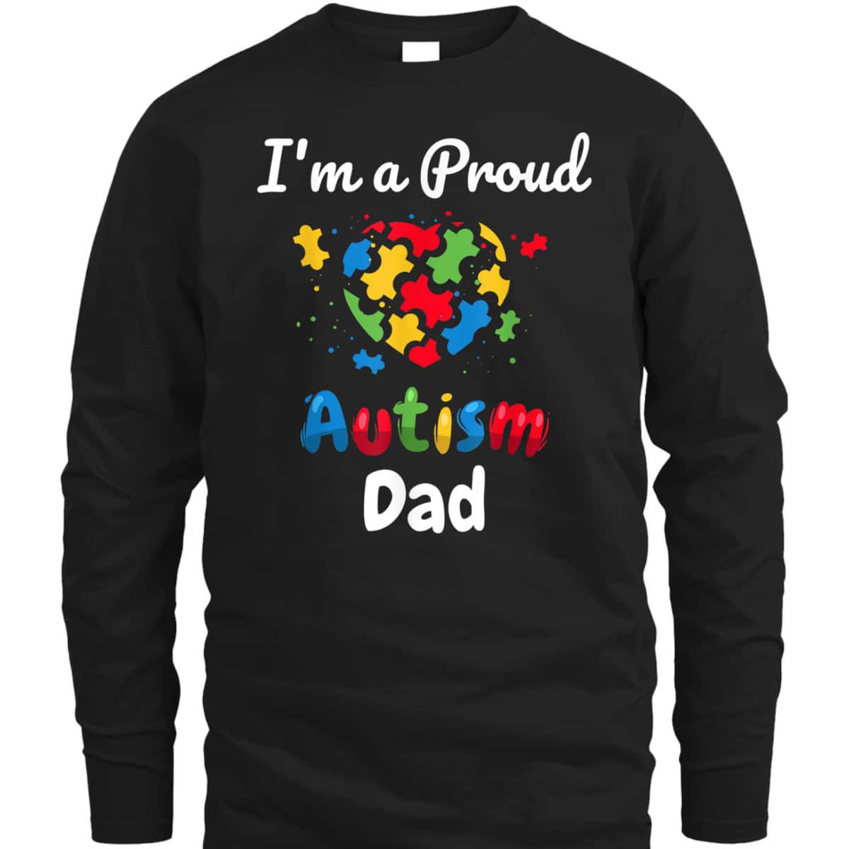 I'm A Proud Autism Dad Father Men Heart Gifts T-Shirt I'm A Proud Autism Dad Father Men Heart Gifts T-Shirt