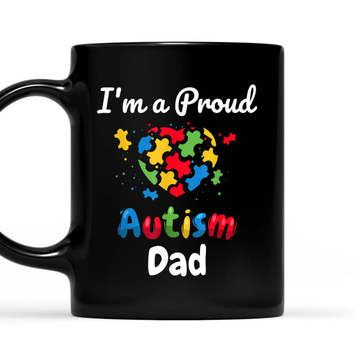 I'm A Proud Autism Dad Father Men Heart Gifts T-Shirt I'm A Proud Autism Dad Father Men Heart Gifts T-Shirt