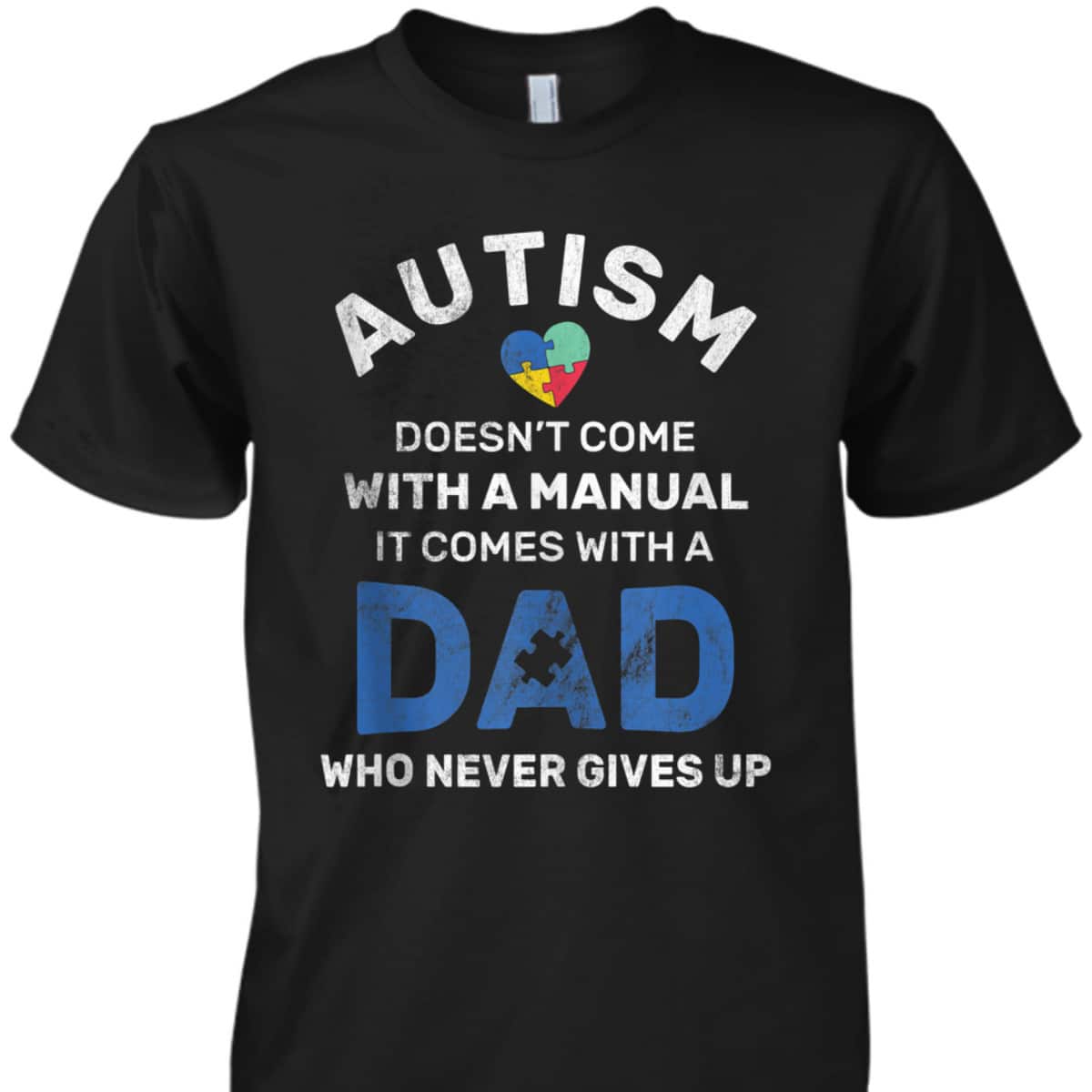 Autism Dad Never Gives Up Autism Awareness Autistic Spectrum T-Shirt