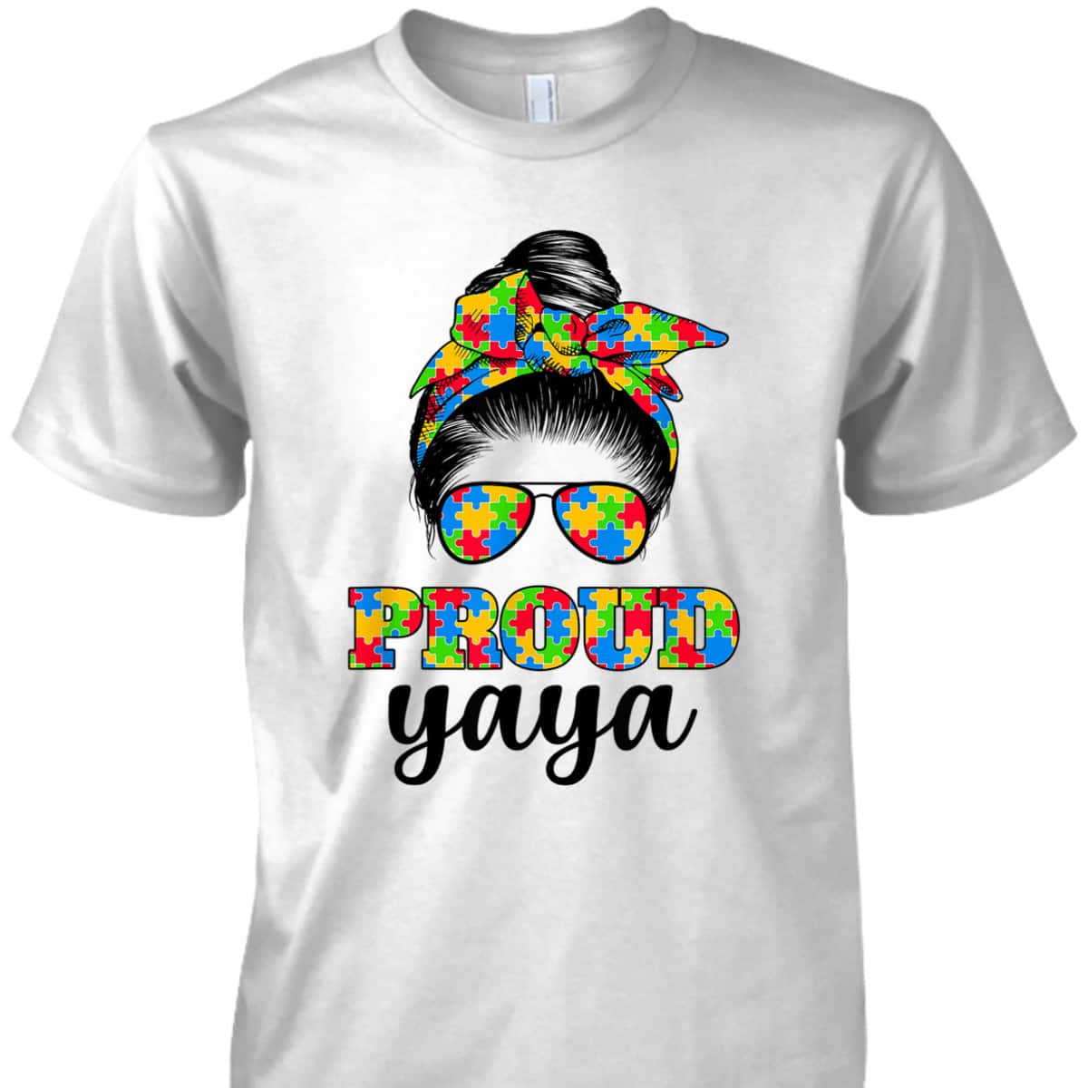 Proud Yaya Messy Bun Autism, Autism Awareness, Mother's Day T-Shirt Proud Yaya Messy Bun Autism, Autism Awareness, Mother's Day T-Shirt