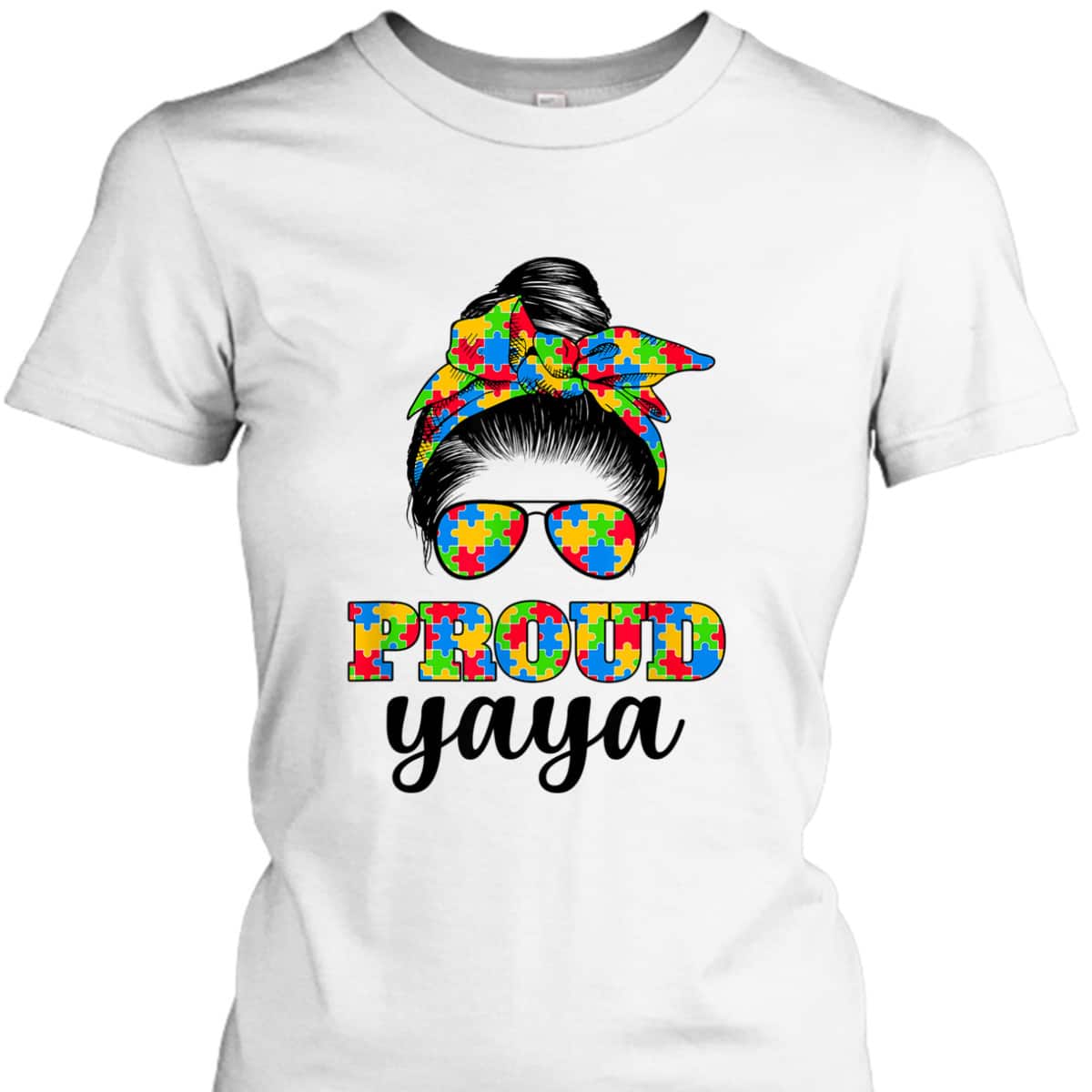 Proud Yaya Messy Bun Autism, Autism Awareness, Mother's Day T-Shirt