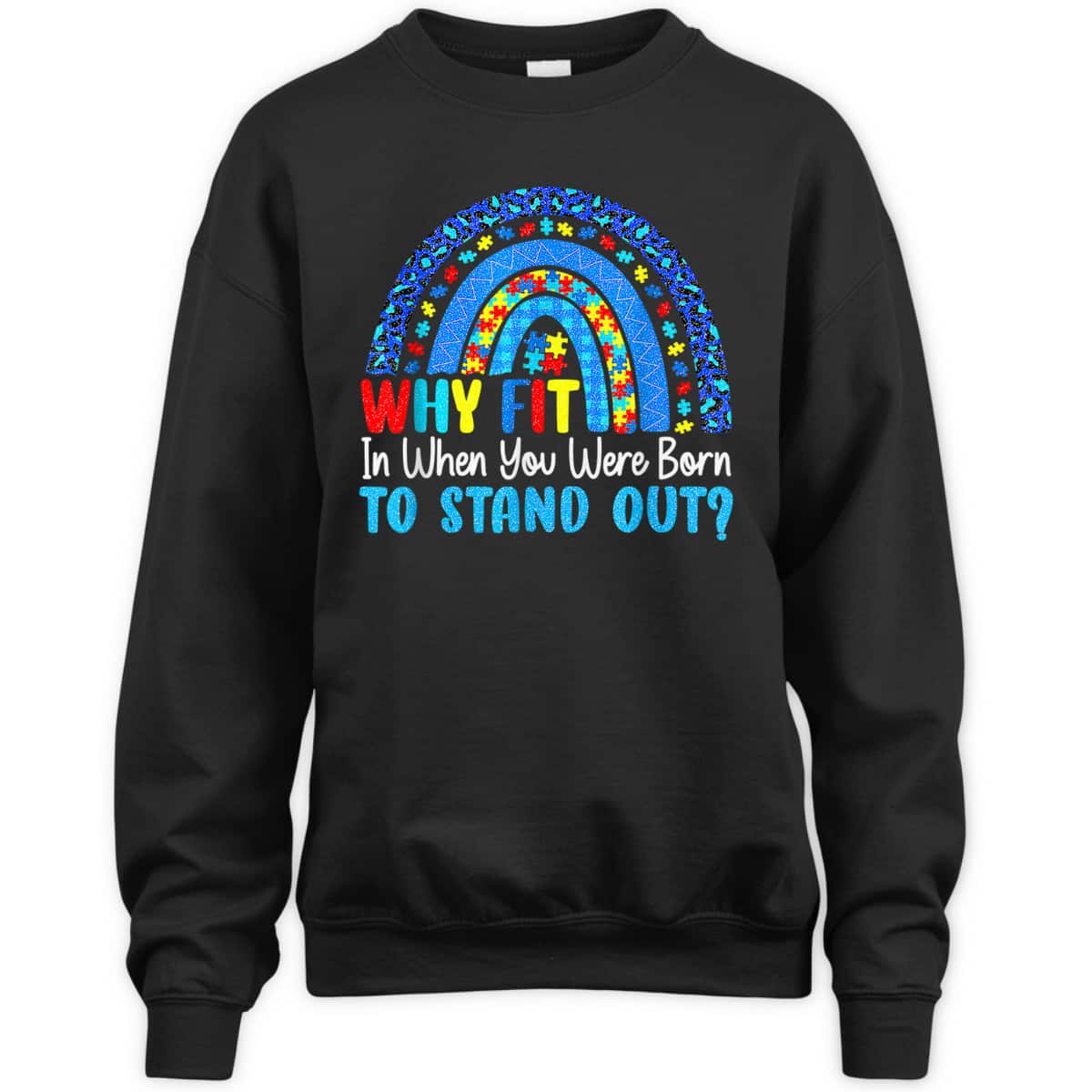 Rainbow Autism Why Fit In When You Were Born To Stand Out T-Shirt Rainbow Autism Why Fit In When You Were Born To Stand Out T-Shirt
