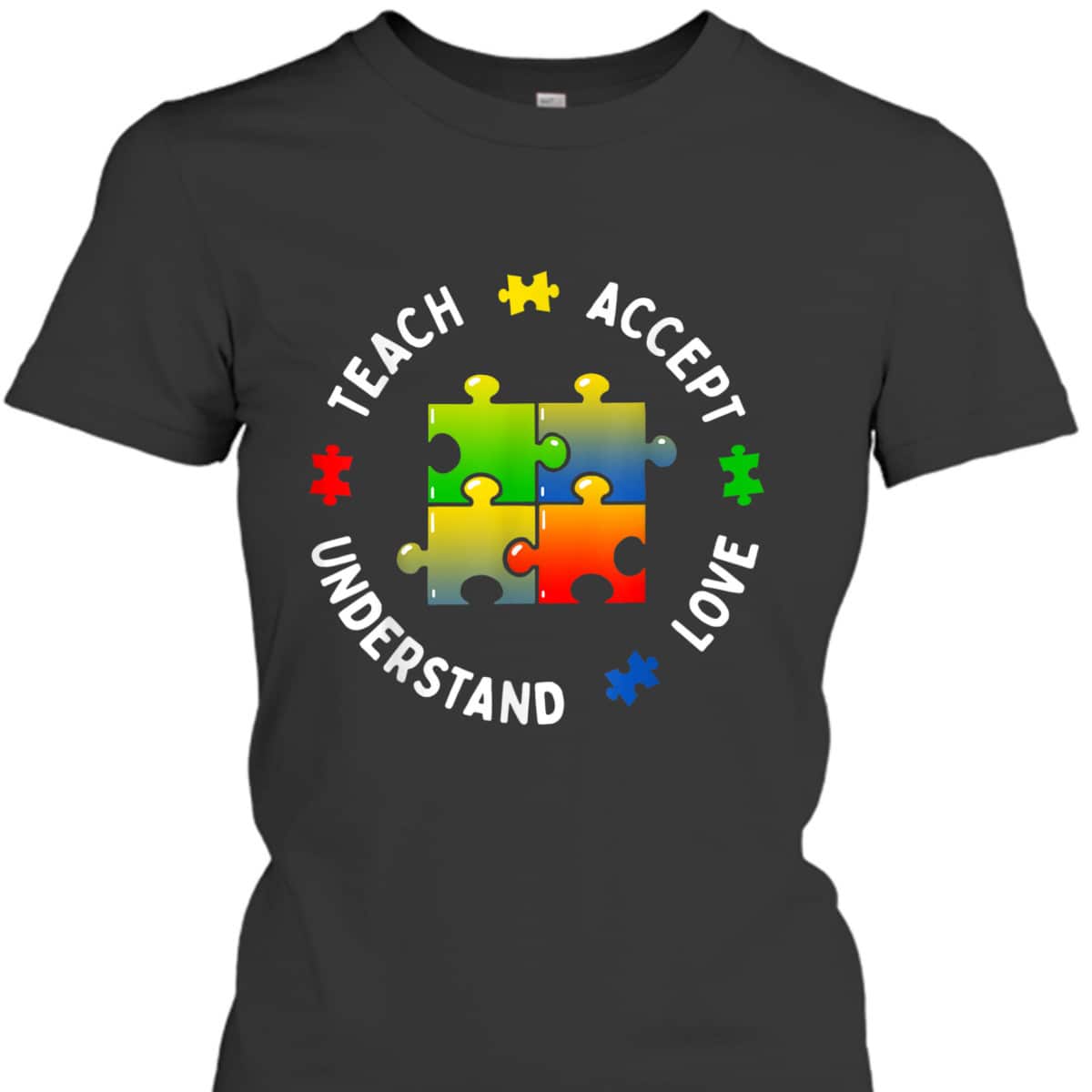 Autism Awareness Teacher Teach Accept Understand Love T-Shirt Autism Awareness Teacher Teach Accept Understand Love T-Shirt