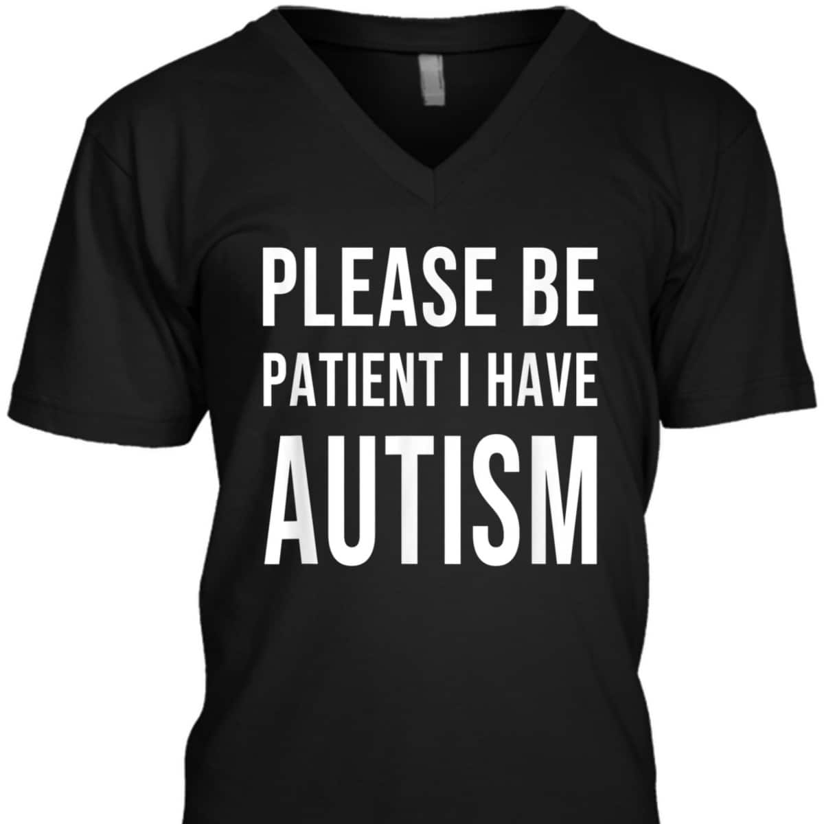 Please Be Patient I Have Autism T-Shirt