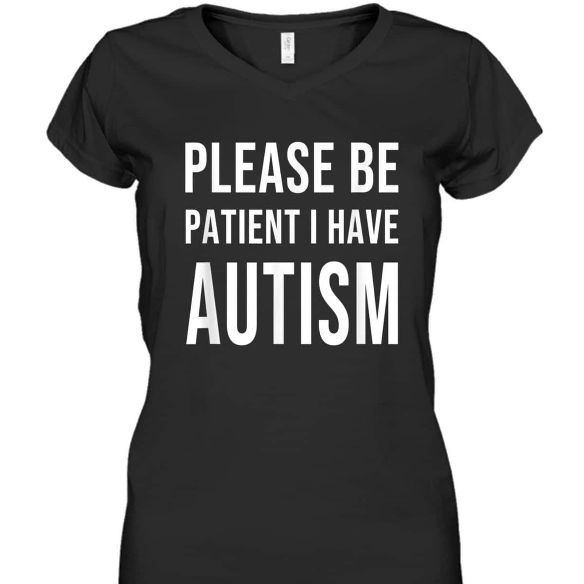 Please Be Patient I Have Autism T-Shirt Please Be Patient I Have Autism T-Shirt