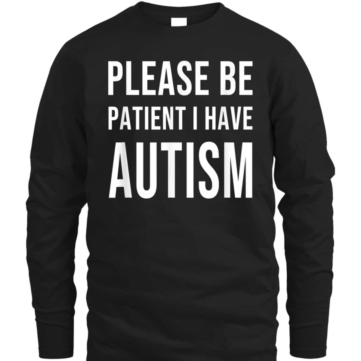 Please Be Patient I Have Autism T-Shirt