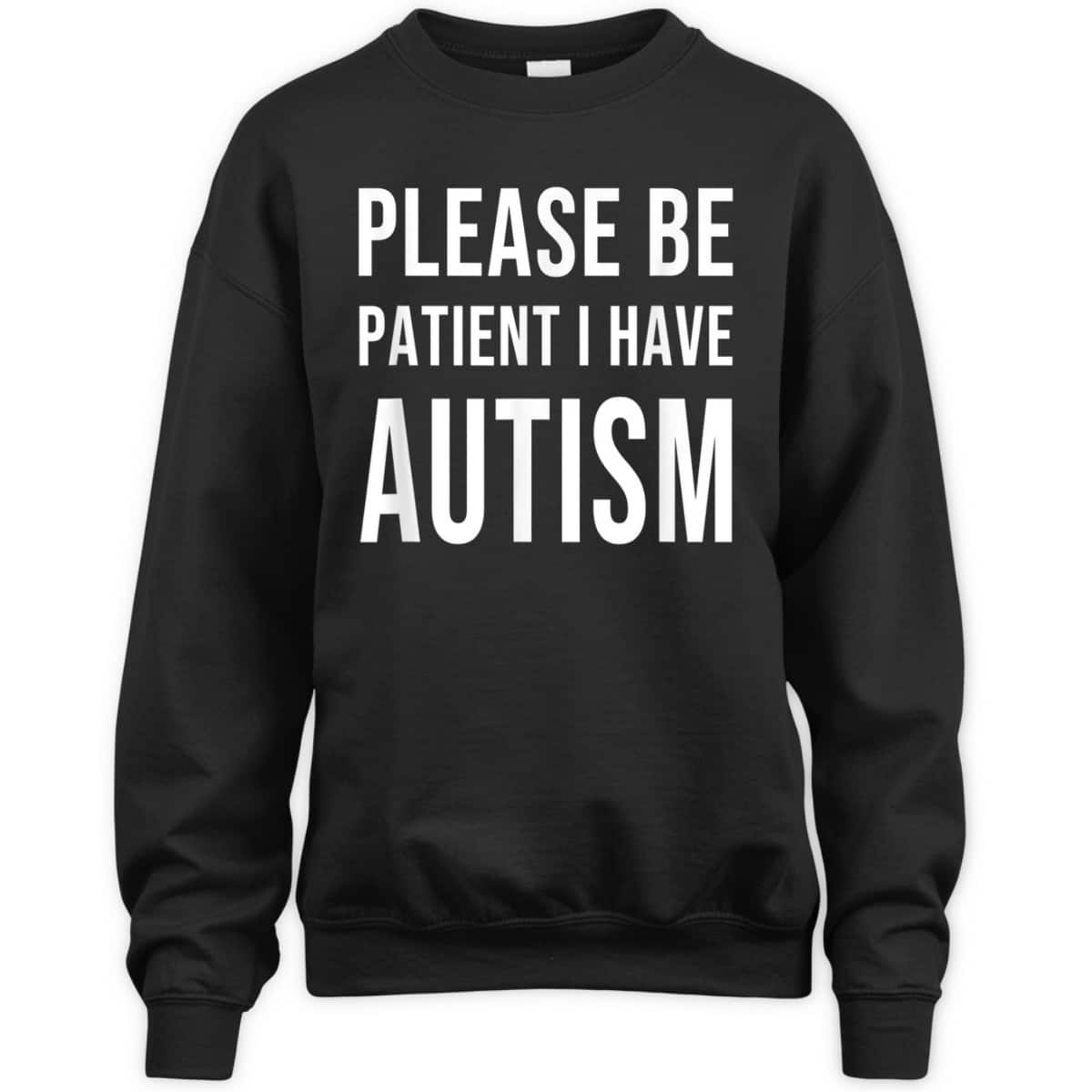 Please Be Patient I Have Autism T-Shirt