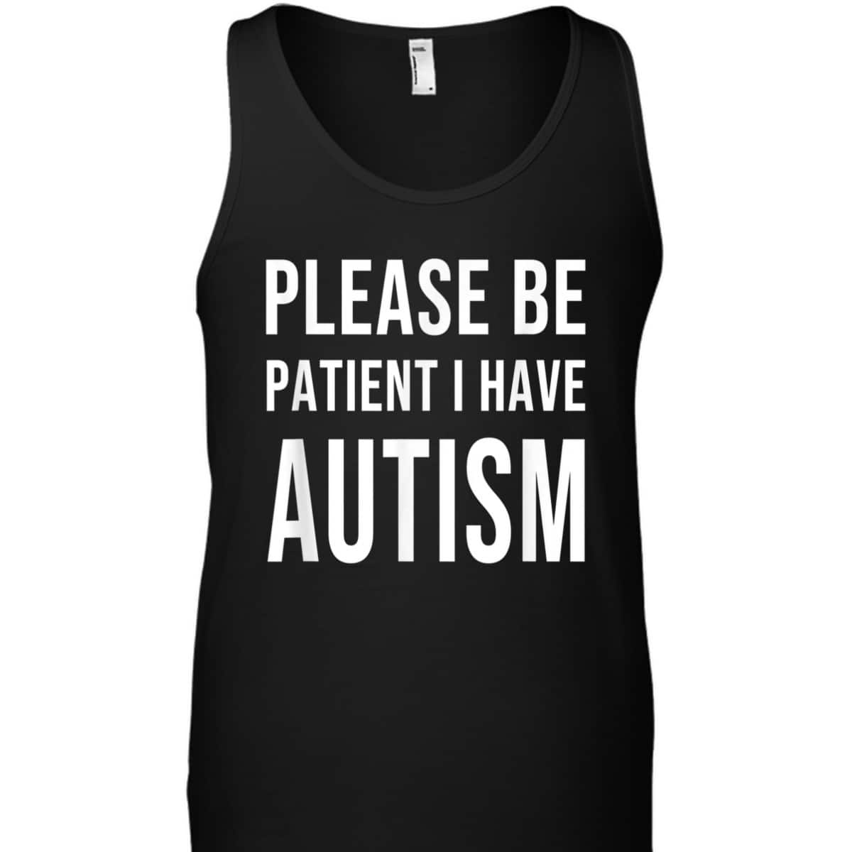 Please Be Patient I Have Autism T-Shirt