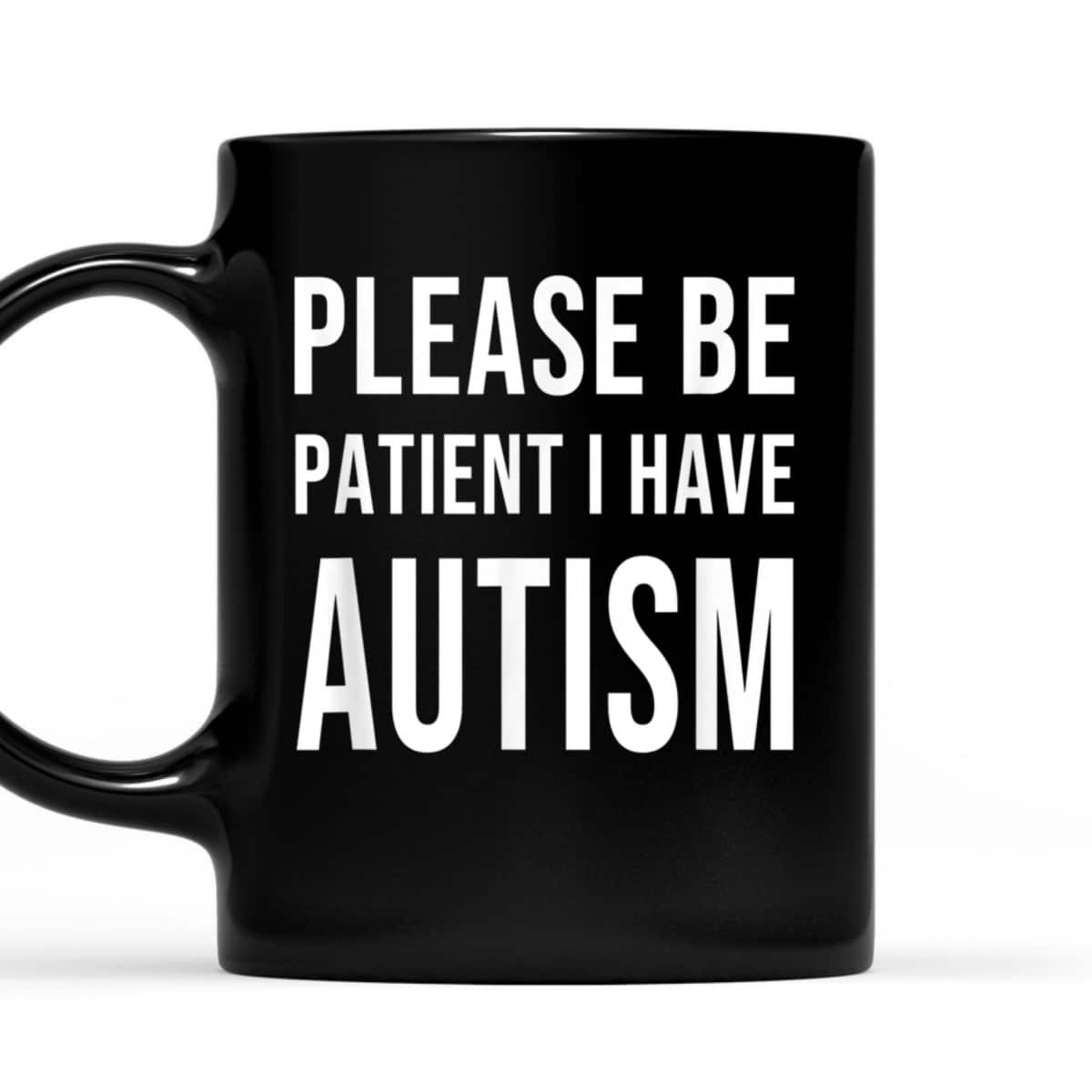 Please Be Patient I Have Autism T-Shirt