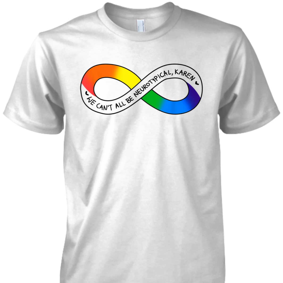 We Can't All Be Neurotypical Karen Autism Awareness Month T-Shirt We Can't All Be Neurotypical Karen Autism Awareness Month T-Shirt