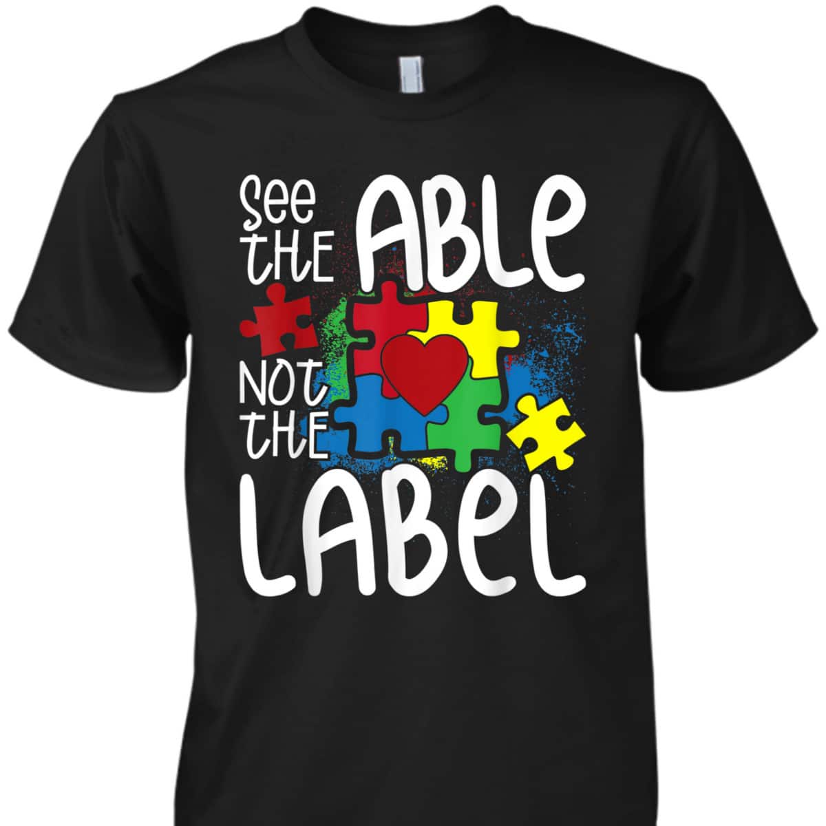 See The Able Not The Label Autistic Puzzle Autism Awareness T-Shirt See The Able Not The Label Autistic Puzzle Autism Awareness T-Shirt