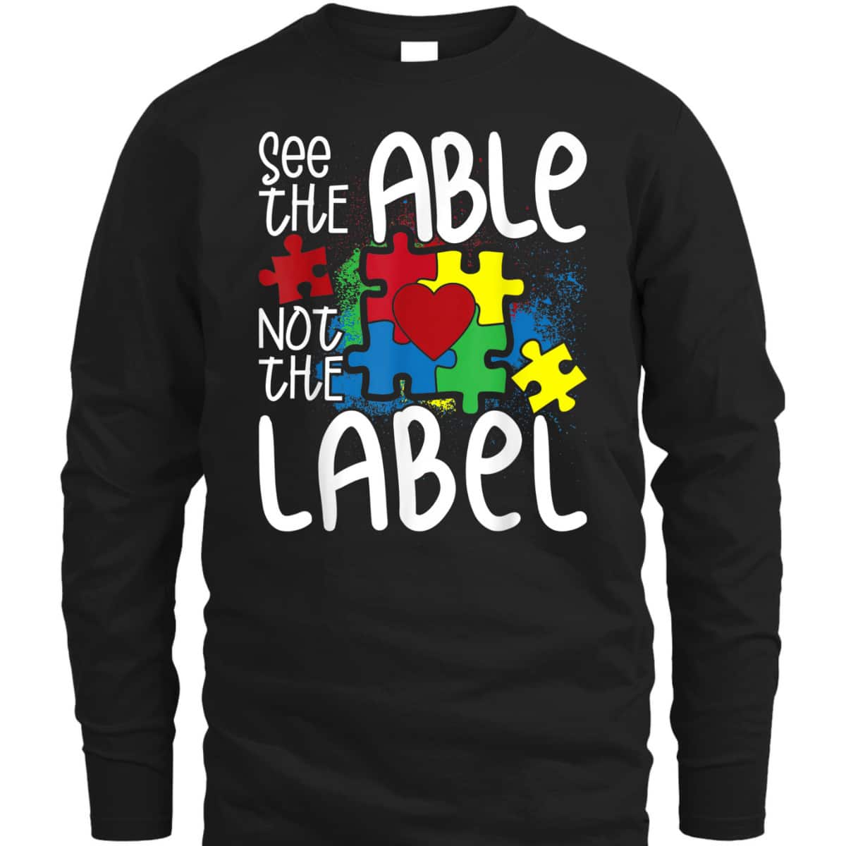 See The Able Not The Label Autistic Puzzle Autism Awareness T-Shirt See The Able Not The Label Autistic Puzzle Autism Awareness T-Shirt