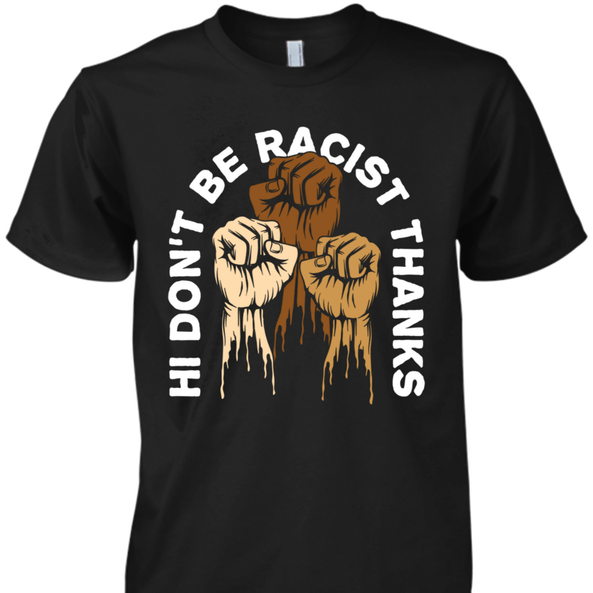 Dont Be Racist Thanks Social Justice Equality T-Shirt Dont Be Racist Thanks Social Justice Equality T-Shirt