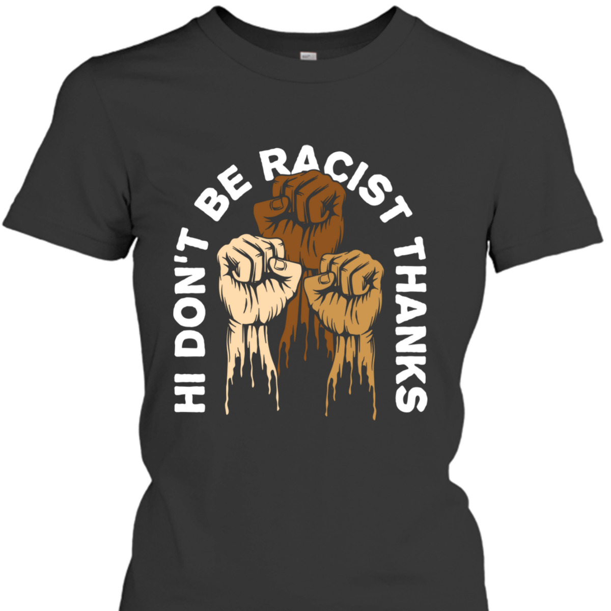 Dont Be Racist Thanks Social Justice Equality T-Shirt Dont Be Racist Thanks Social Justice Equality T-Shirt