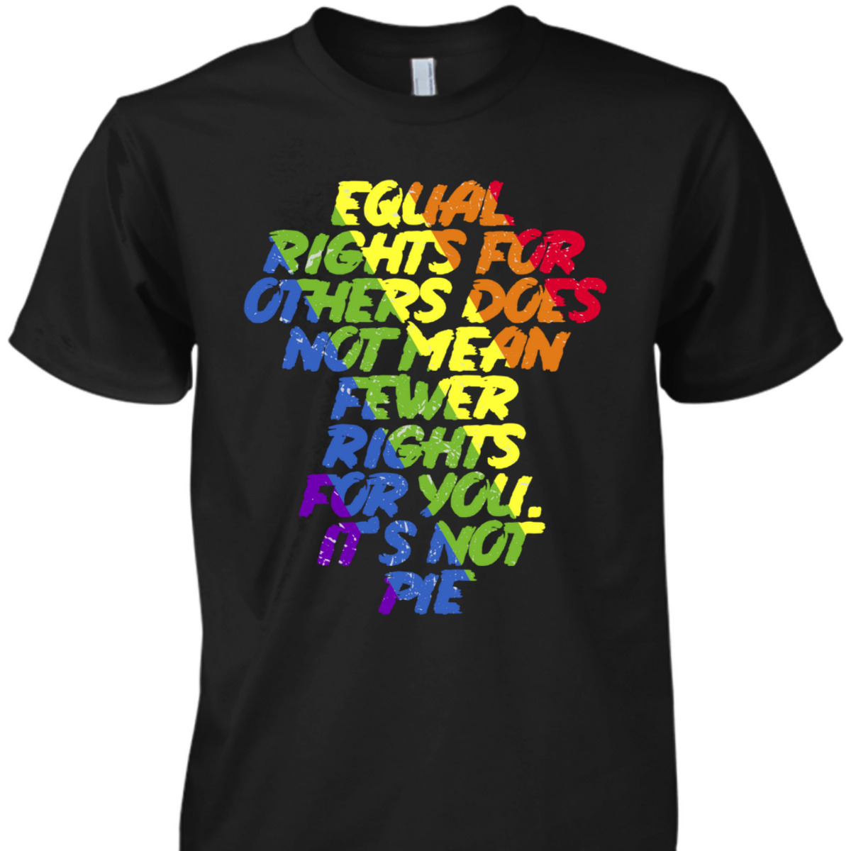 Equal Rights Others It's Not Pie Equality Rainbow T-Shirt Equal Rights Others It's Not Pie Equality Rainbow T-Shirt