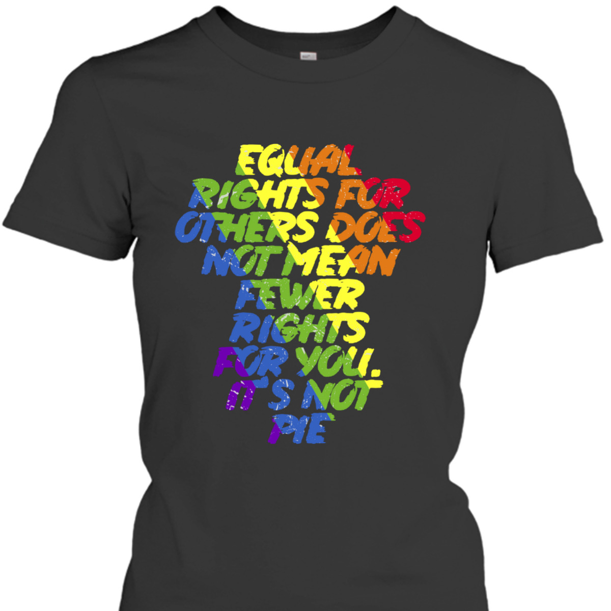 Equal Rights Others It's Not Pie Equality Rainbow T-Shirt Equal Rights Others It's Not Pie Equality Rainbow T-Shirt