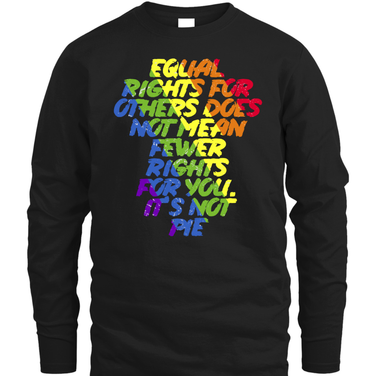 Equal Rights Others It's Not Pie Equality Rainbow T-Shirt Equal Rights Others It's Not Pie Equality Rainbow T-Shirt