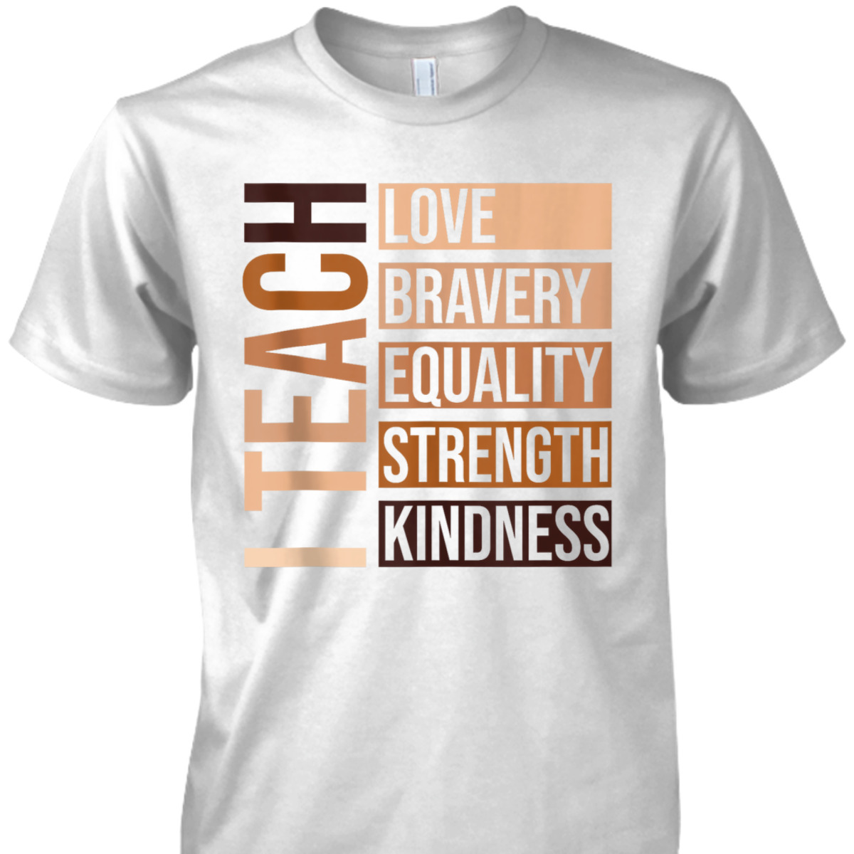 I Teach Bravery Love Equality Strength Kindness Melanin T-Shirt
