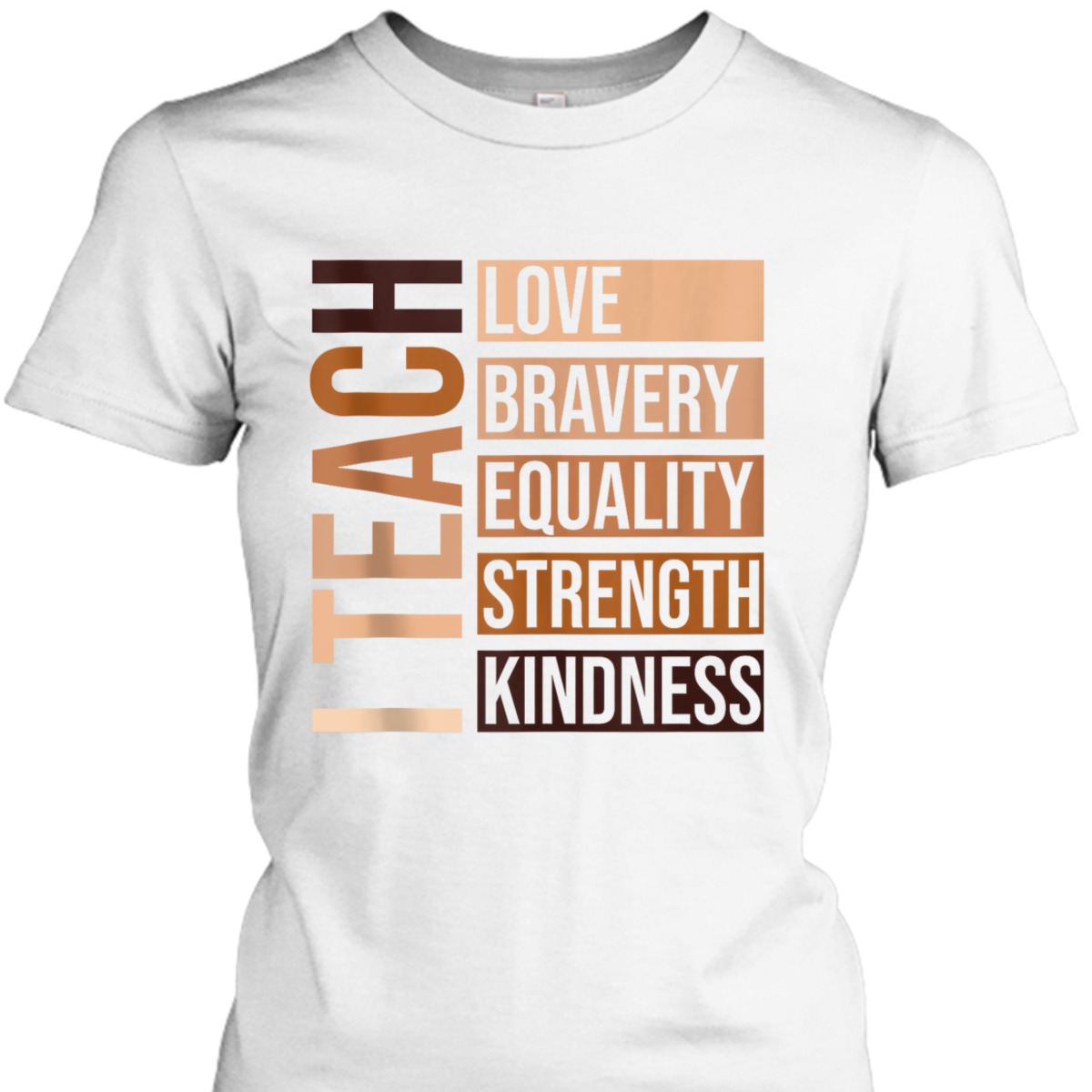I Teach Bravery Love Equality Strength Kindness Melanin T-Shirt