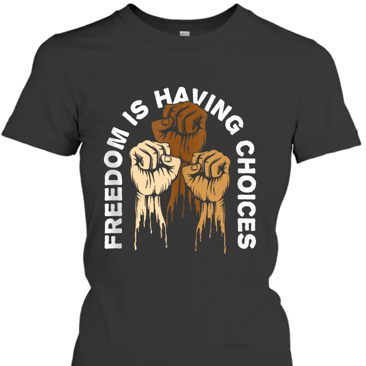 Freedom Is Having Choices Human Rights Social Justice T-Shirt