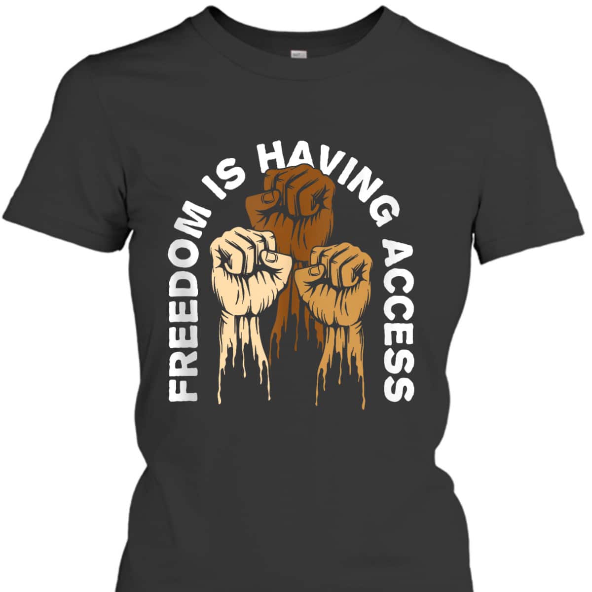 Freedom Is Having Access Social Justice Independence T-Shirt Freedom Is Having Access Social Justice Independence T-Shirt