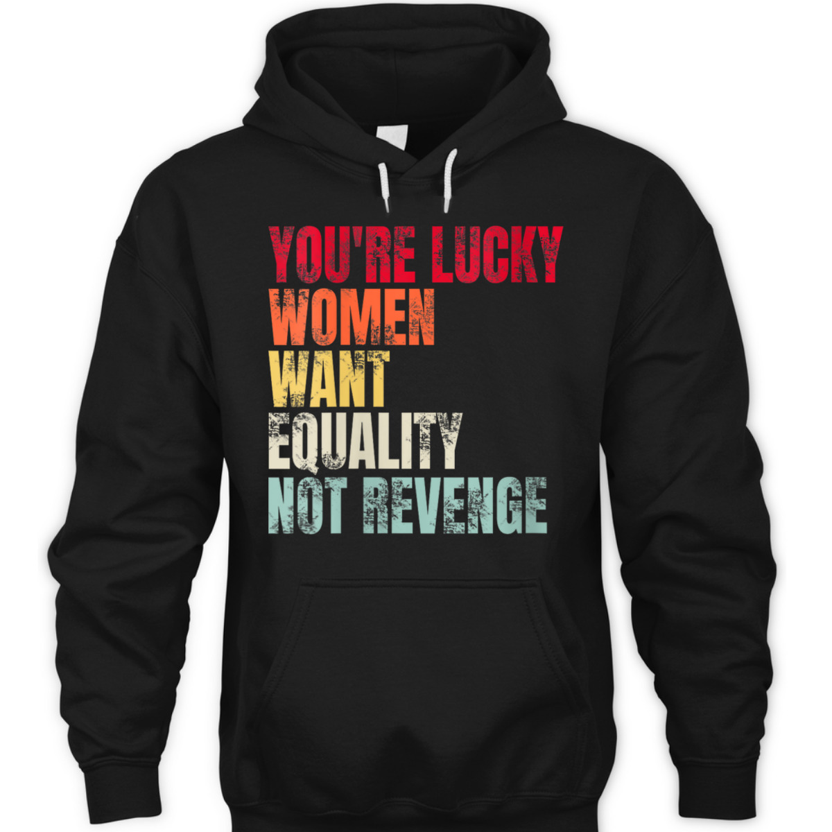 Womens You're Lucky Women Want Equality Not Revenge T-Shirt