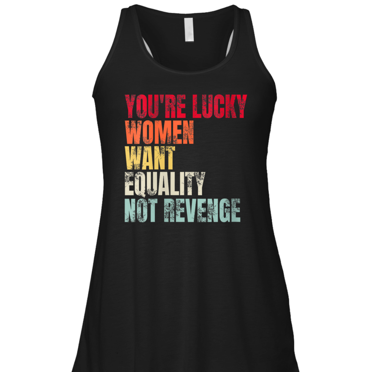 Womens You're Lucky Women Want Equality Not Revenge T-Shirt