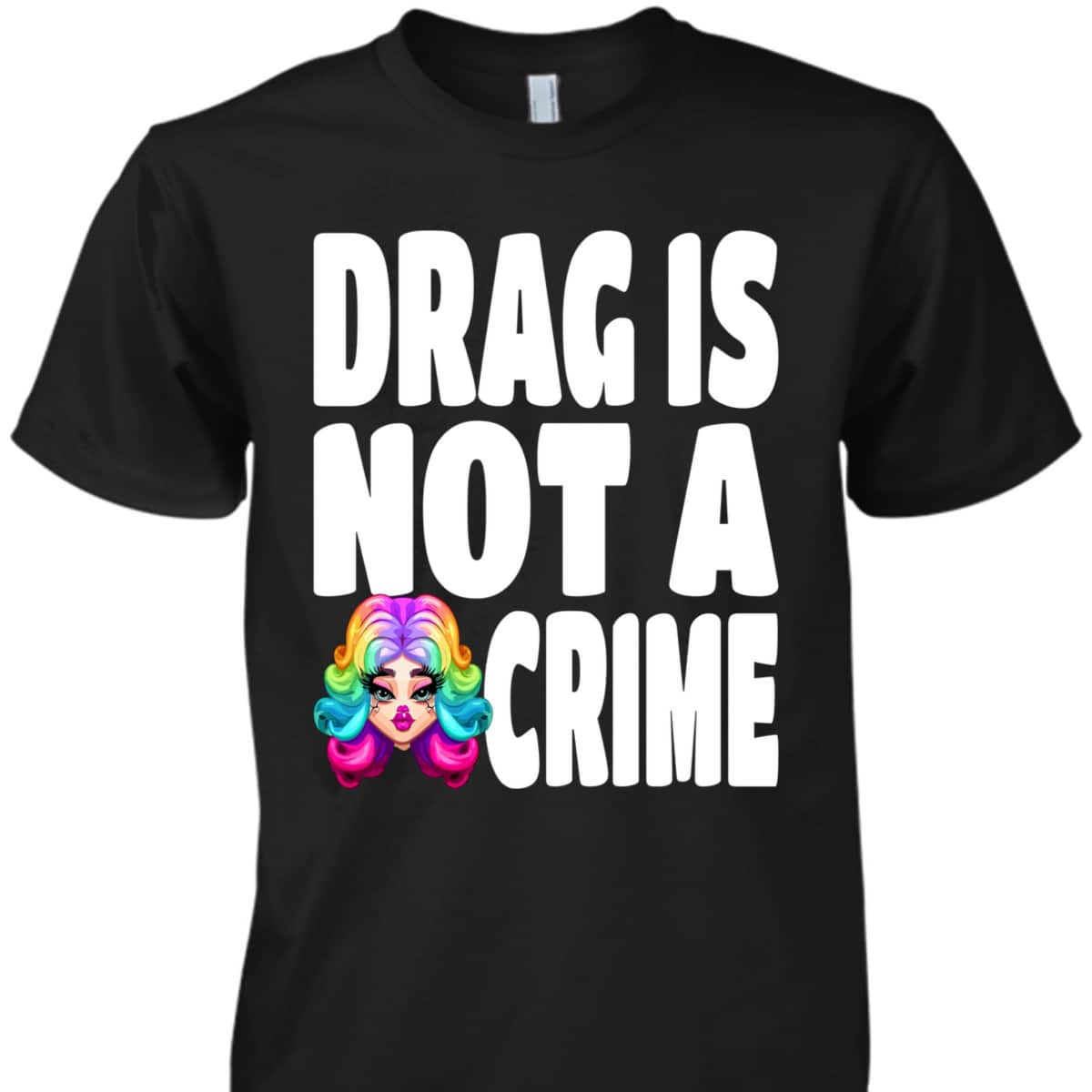 LGBT Gay Pride Equality Queen Rainbow Drag Is Not A Crime T-Shirt