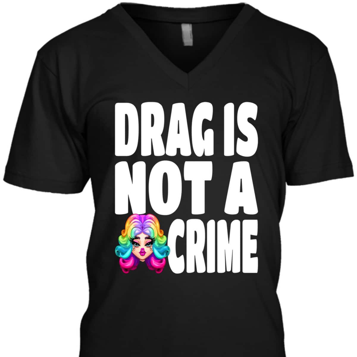 LGBT Gay Pride Equality Queen Rainbow Drag Is Not A Crime T-Shirt LGBT Gay Pride Equality Queen Rainbow Drag Is Not A Crime T-Shirt